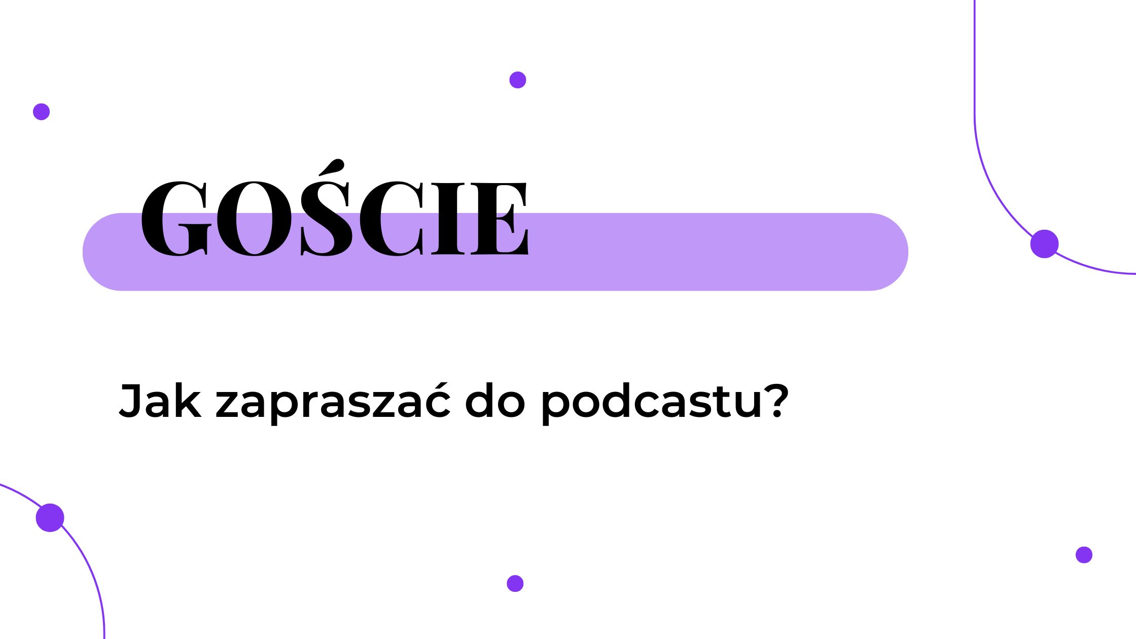 Jak zapraszać gości do podcastu